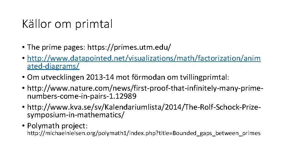 Källor om primtal • The prime pages: https: //primes. utm. edu/ • http: //www.