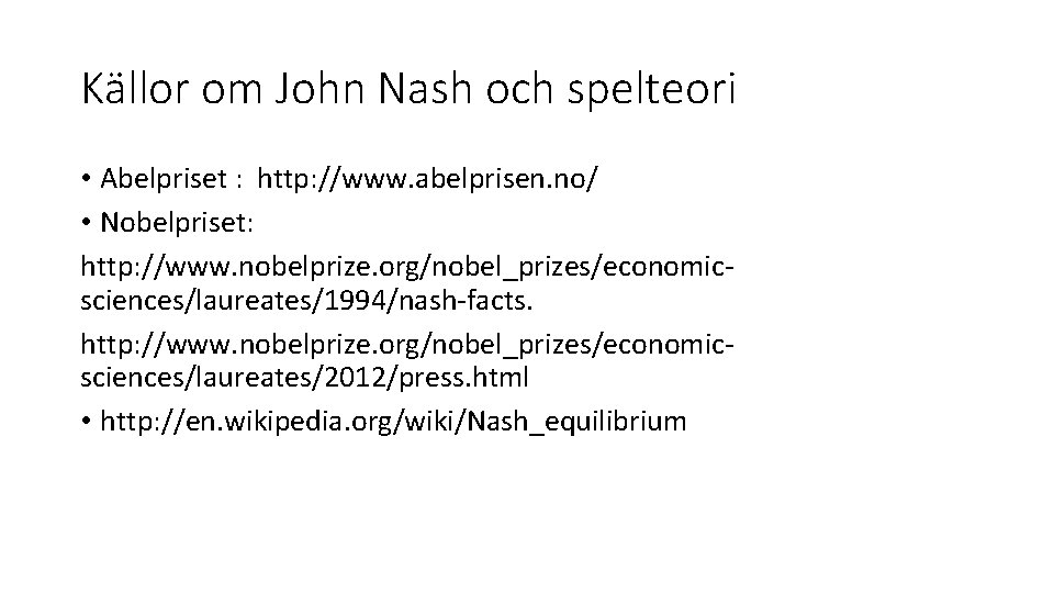 Källor om John Nash och spelteori • Abelpriset : http: //www. abelprisen. no/ •