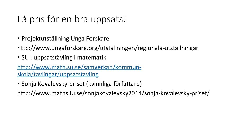 Få pris för en bra uppsats! • Projektutställning Unga Forskare http: //www. ungaforskare. org/utstallningen/regionala-utstallningar