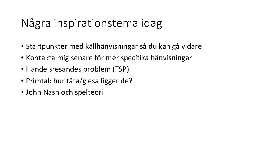 Några inspirationstema idag • Startpunkter med källhänvisningar så du kan gå vidare • Kontakta
