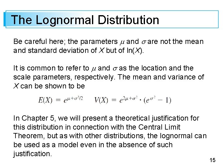 The Lognormal Distribution Be careful here; the parameters and are not the mean and