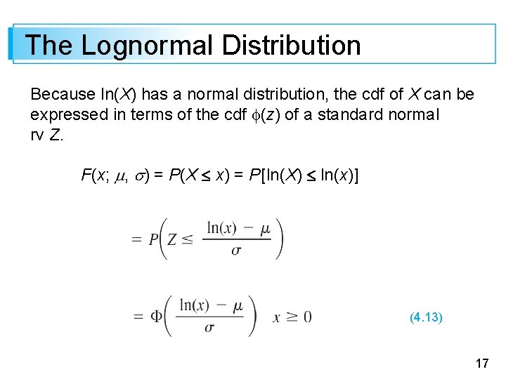 The Lognormal Distribution Because ln(X) has a normal distribution, the cdf of X can