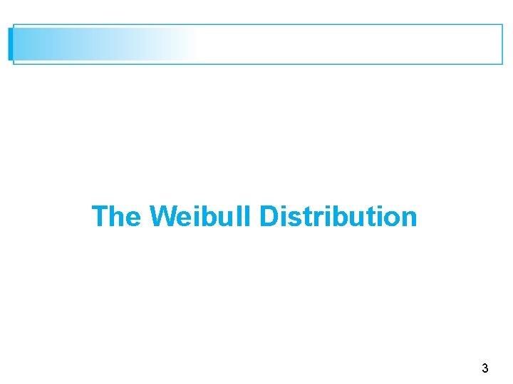 The Weibull Distribution 3 