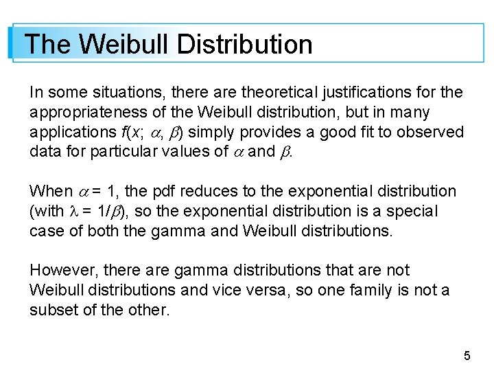 The Weibull Distribution In some situations, there are theoretical justifications for the appropriateness of