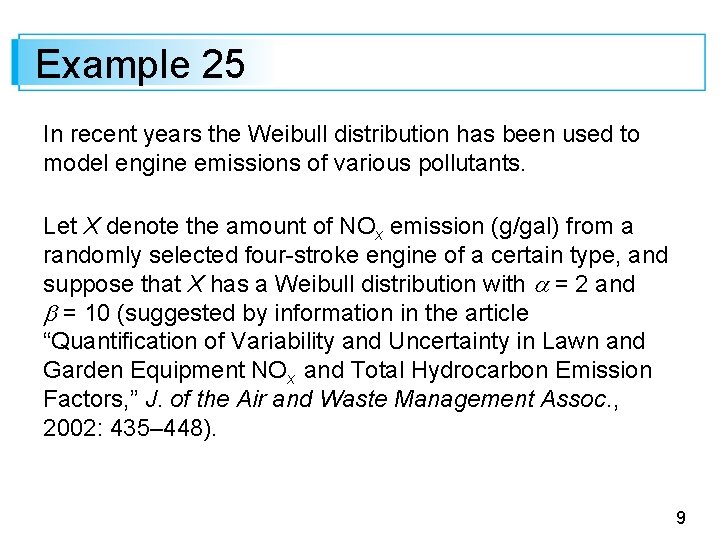 Example 25 In recent years the Weibull distribution has been used to model engine