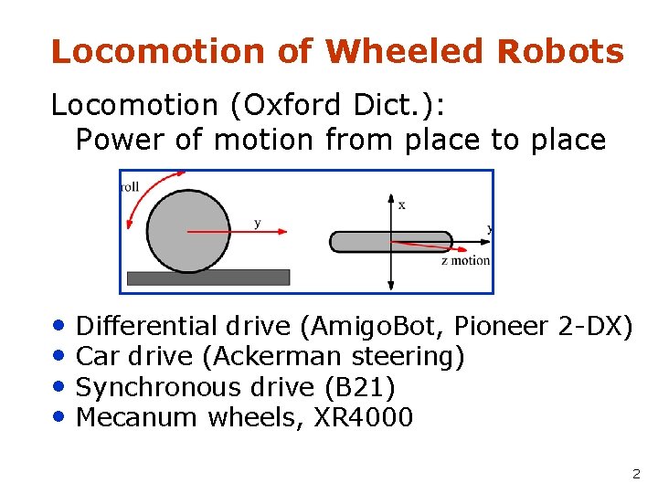 Locomotion of Wheeled Robots Locomotion (Oxford Dict. ): Power of motion from place to