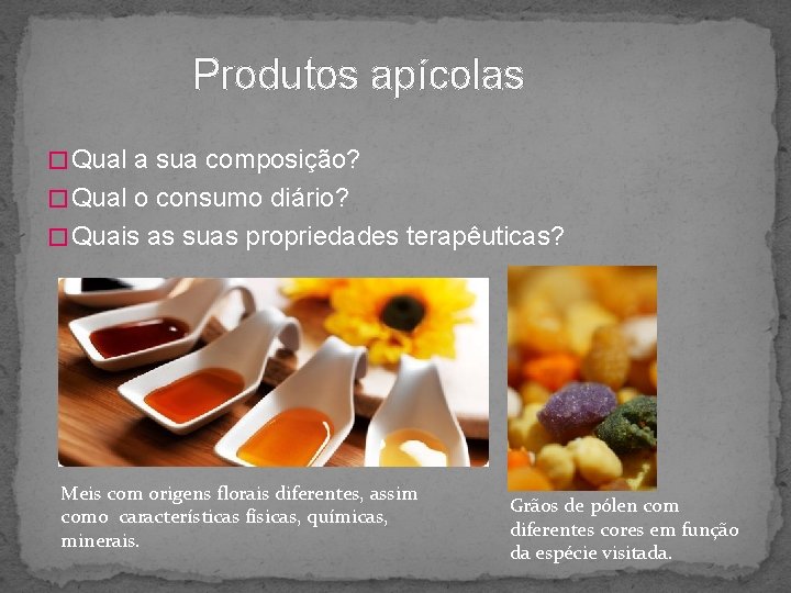 Produtos apícolas � Qual a sua composição? � Qual o consumo diário? � Quais