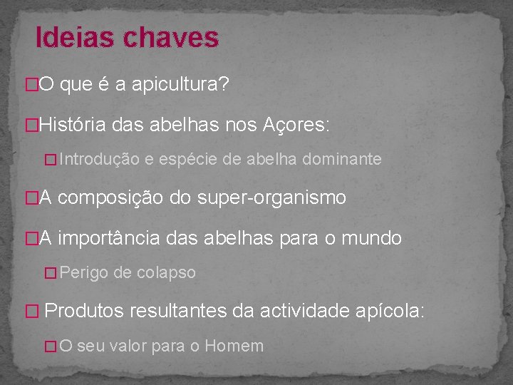 Ideias chaves �O que é a apicultura? �História das abelhas nos Açores: � Introdução