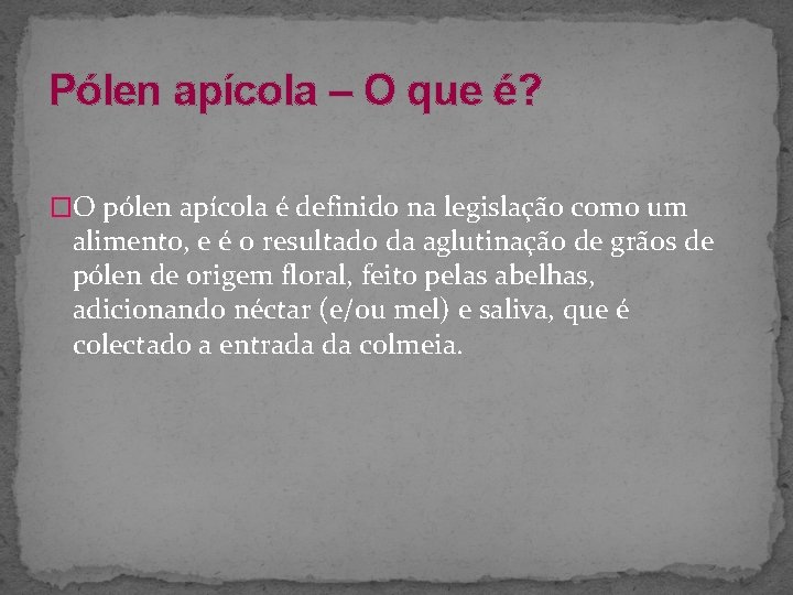 Pólen apícola – O que é? �O pólen apícola é definido na legislação como