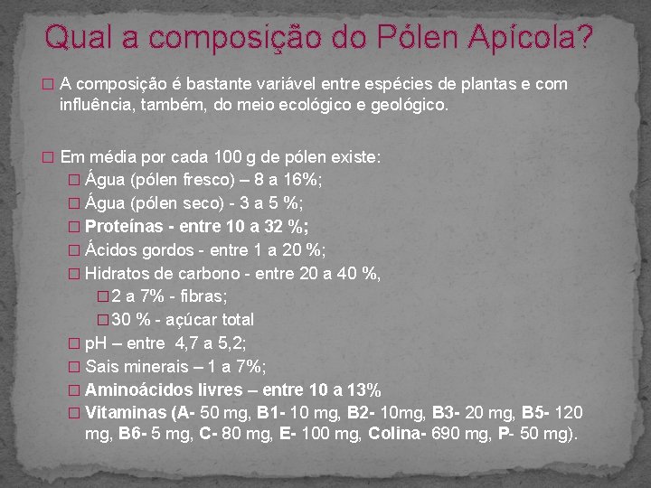 Qual a composição do Pólen Apícola? � A composição é bastante variável entre espécies