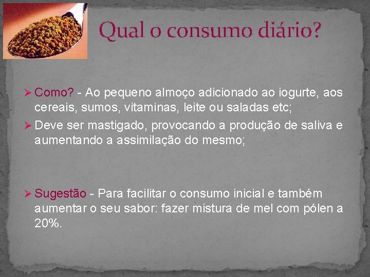 Qual o consumo diário? Ø Como? - Ao pequeno almoço adicionado ao iogurte, aos