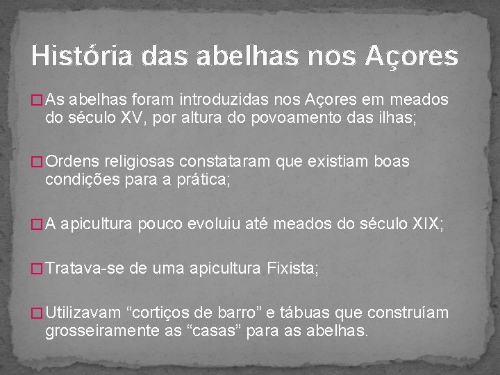 História das abelhas nos Açores � As abelhas foram introduzidas nos Açores em meados