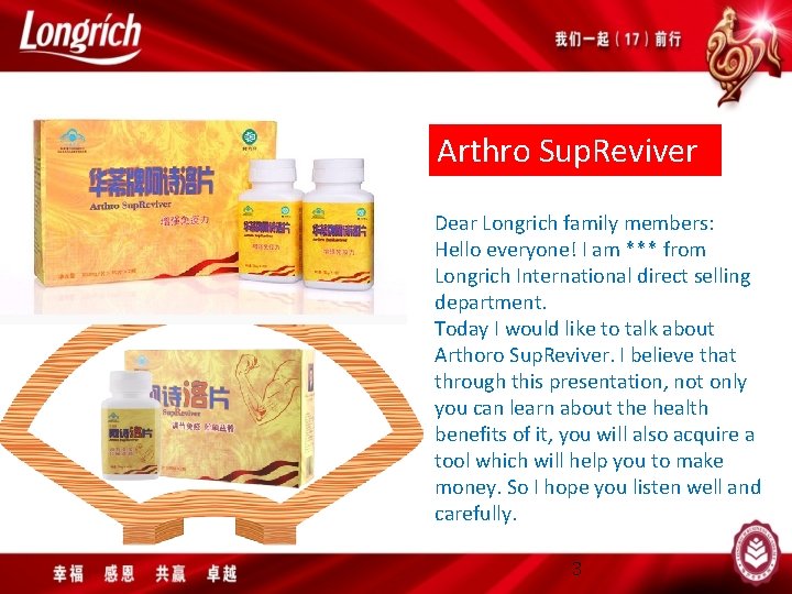 Arthro Sup. Reviver Dear Longrich family members: Hello everyone! I am *** from Longrich