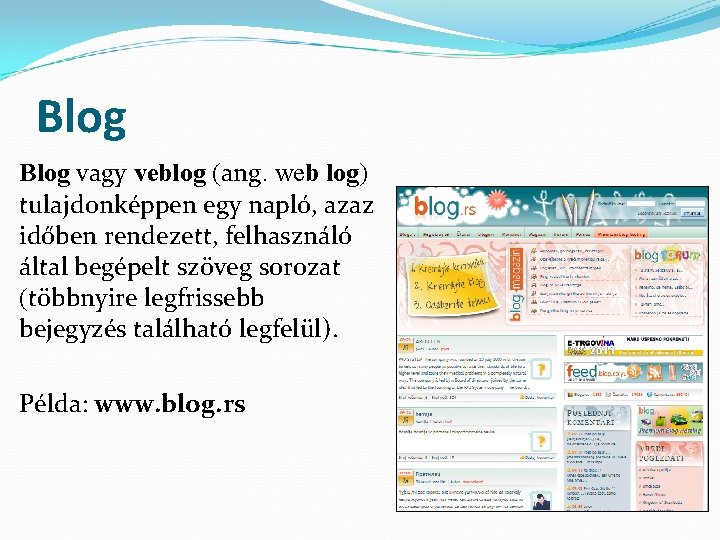 Blog vagy veblog (ang. web log) tulajdonképpen egy napló, azaz időben rendezett, felhasználó által