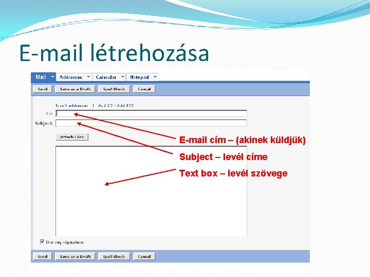 E-mail létrehozása E-mail cím – (akinek küldjük) Subject – levél címe Text box –