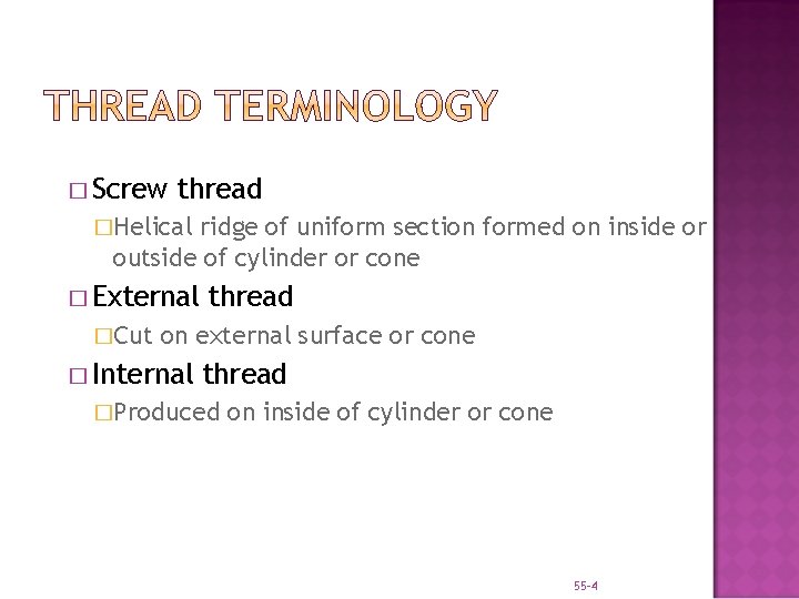 � Screw thread �Helical ridge of uniform section formed on inside or outside of