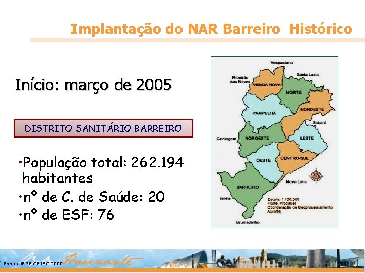 Implantação do NAR Barreiro Histórico Início: março de 2005 DISTRITO SANITÁRIO BARREIRO • População