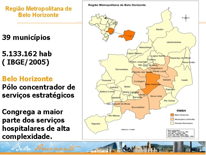 Região Metropolitana de Belo Horizonte 39 municípios 5. 133. 162 hab ( IBGE/2005) Belo