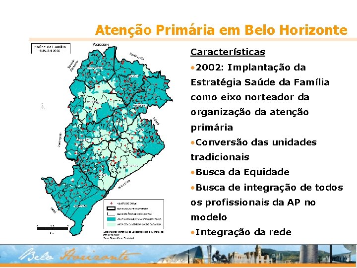 Atenção Primária em Belo Horizonte Características • 2002: Implantação da Estratégia Saúde da Família