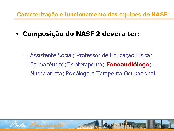 Caracterização e funcionamento das equipes do NASF: • Composição do NASF 2 deverá ter: