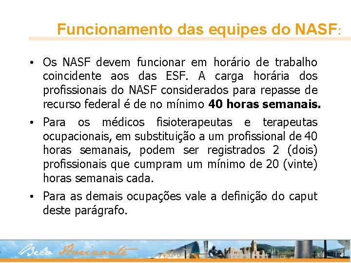 Funcionamento das equipes do NASF: • Os NASF devem funcionar em horário de trabalho