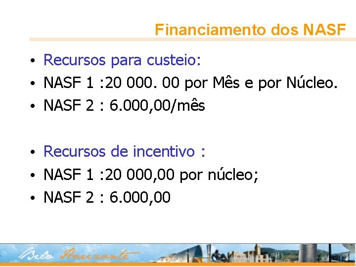 Financiamento dos NASF • Recursos para custeio: • NASF 1 : 20 000. 00