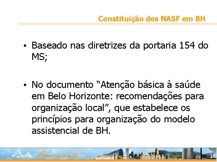 Constituição dos NASF em BH • Baseado nas diretrizes da portaria 154 do MS;