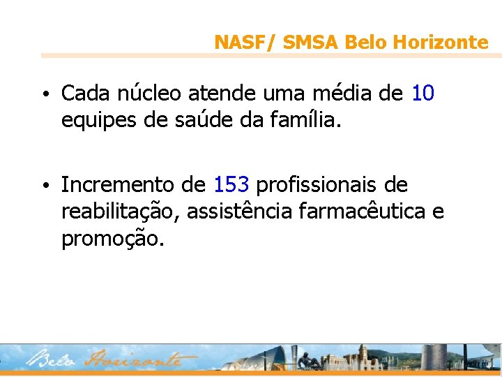 NASF/ SMSA Belo Horizonte • Cada núcleo atende uma média de 10 equipes de
