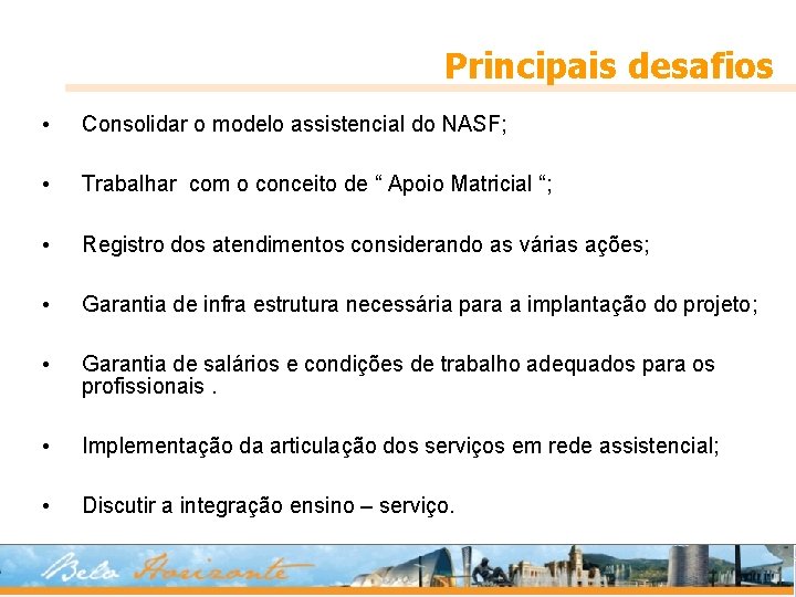 Principais desafios • Consolidar o modelo assistencial do NASF; • Trabalhar com o conceito