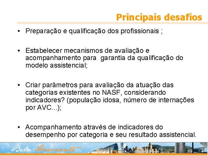 Principais desafios • Preparação e qualificação dos profissionais ; • Estabelecer mecanismos de avaliação