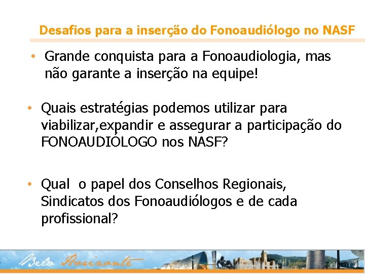 Desafios para a inserção do Fonoaudiólogo no NASF • Grande conquista para a Fonoaudiologia,