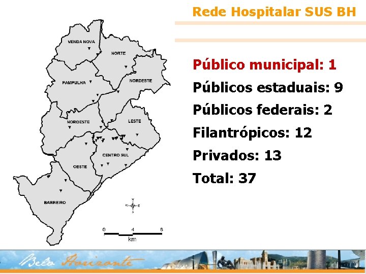 Rede Hospitalar SUS BH Público municipal: 1 Públicos estaduais: 9 Públicos federais: 2 Filantrópicos: