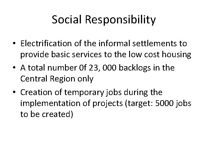 Social Responsibility • Electrification of the informal settlements to provide basic services to the