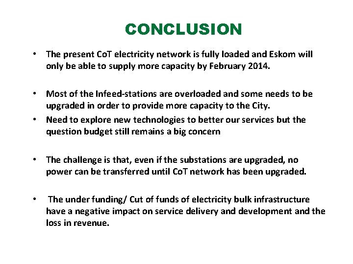 CONCLUSION • The present Co. T electricity network is fully loaded and Eskom will
