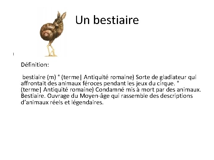 Un bestiaire | Définition: bestiaire (m) ° (terme| Antiquité romaine) Sorte de gladiateur qui