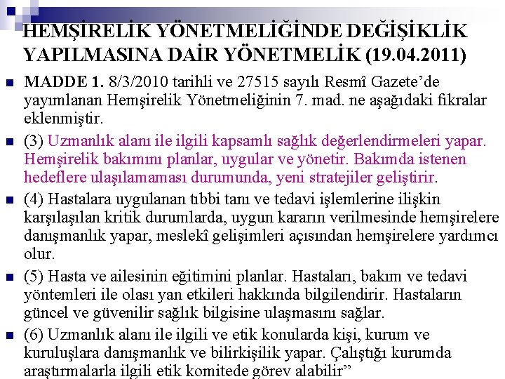 HEMŞİRELİK YÖNETMELİĞİNDE DEĞİŞİKLİK YAPILMASINA DAİR YÖNETMELİK (19. 04. 2011) n n n MADDE 1.