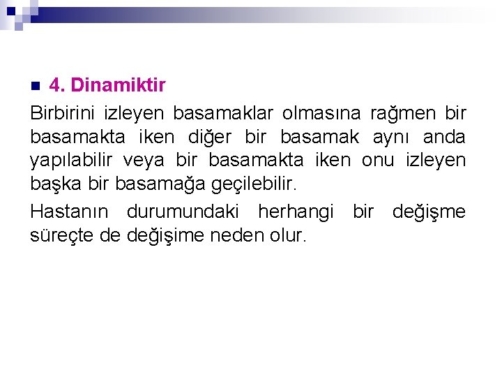 4. Dinamiktir Birbirini izleyen basamaklar olmasına rağmen bir basamakta iken diğer bir basamak aynı