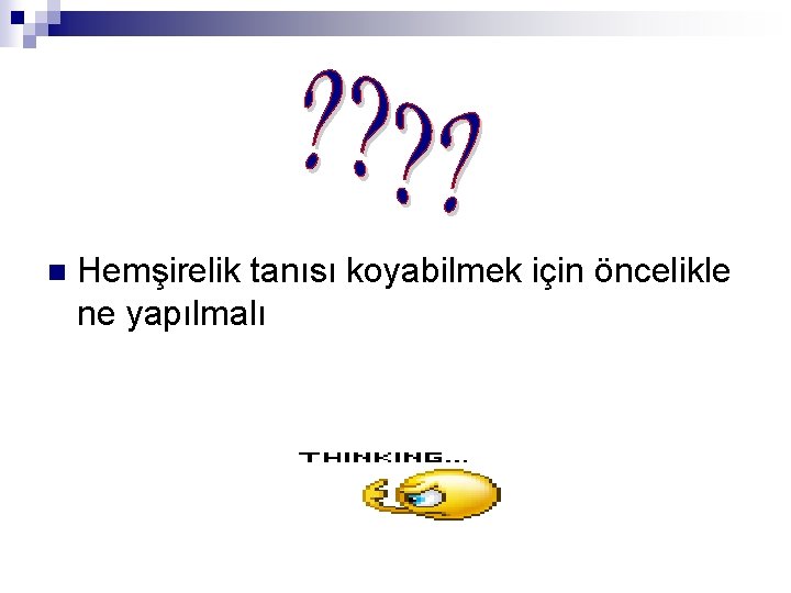 n Hemşirelik tanısı koyabilmek için öncelikle ne yapılmalı 