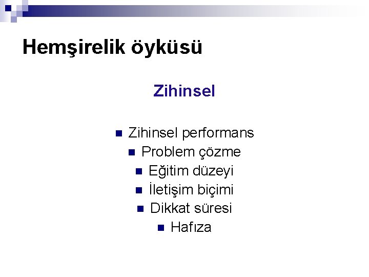 Hemşirelik öyküsü Zihinsel n Zihinsel performans n Problem çözme n Eğitim düzeyi n İletişim
