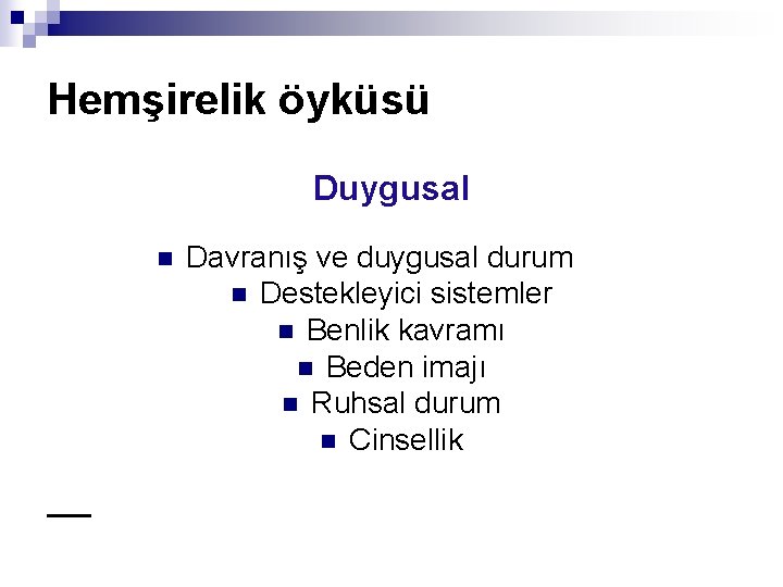 Hemşirelik öyküsü Duygusal n Davranış ve duygusal durum n Destekleyici sistemler n Benlik kavramı