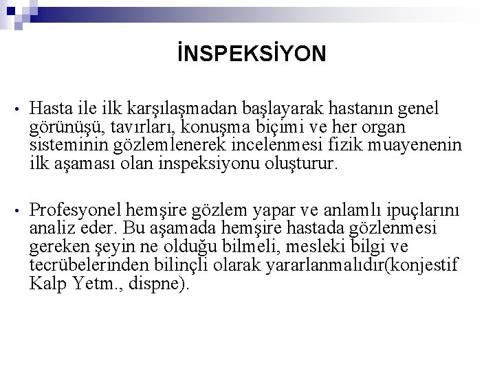 İNSPEKSİYON • Hasta ile ilk karşılaşmadan başlayarak hastanın genel görünüşü, tavırları, konuşma biçimi ve