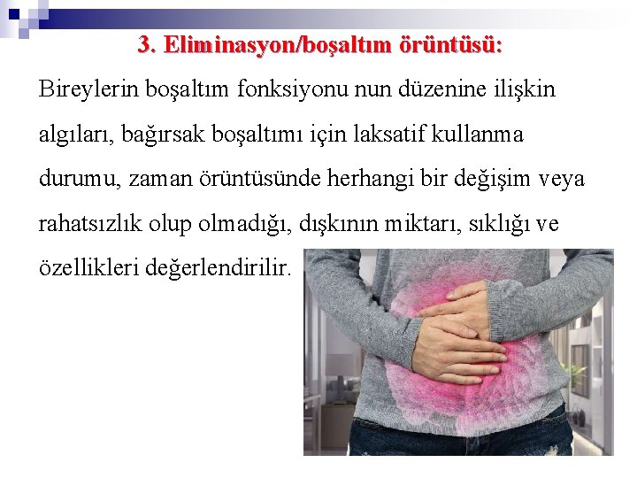 3. Eliminasyon/boşaltım örüntüsü: Bireylerin boşaltım fonksiyonu nun düzenine ilişkin algıları, bağırsak boşaltımı için laksatif