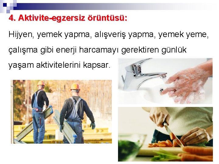 4. Aktivite-egzersiz örüntüsü: Hijyen, yemek yapma, alışveriş yapma, yemek yeme, çalışma gibi enerji harcamayı