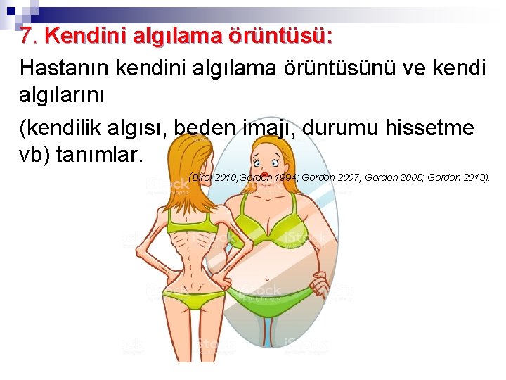 7. Kendini algılama örüntüsü: Hastanın kendini algılama örüntüsünü ve kendi algılarını (kendilik algısı, beden