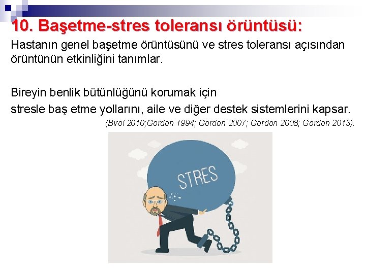 10. Başetme-stres toleransı örüntüsü: Hastanın genel başetme örüntüsünü ve stres toleransı açısından örüntünün etkinliğini