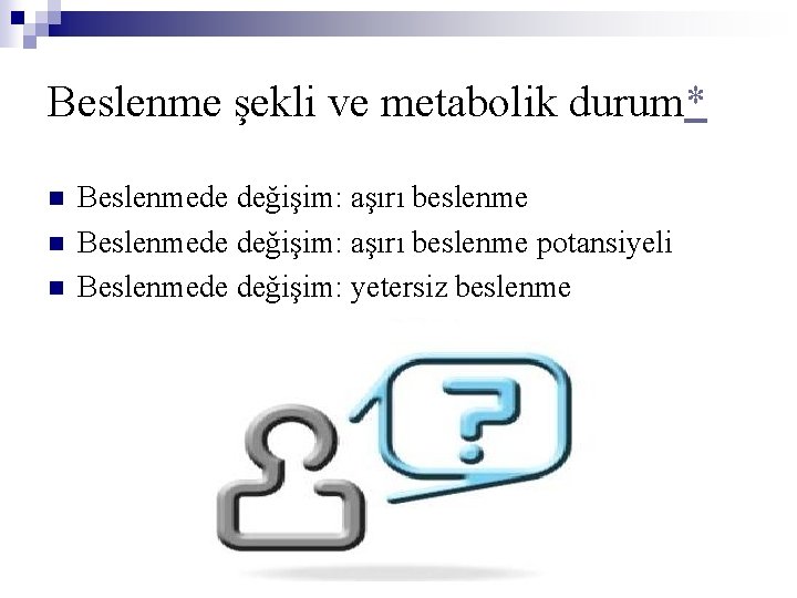 Beslenme şekli ve metabolik durum* n n n Beslenmede değişim: aşırı beslenme potansiyeli Beslenmede