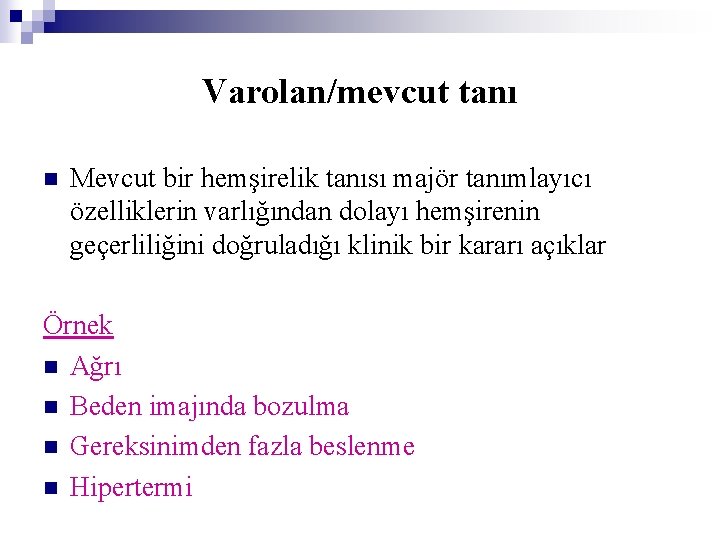 Varolan/mevcut tanı n Mevcut bir hemşirelik tanısı majör tanımlayıcı özelliklerin varlığından dolayı hemşirenin geçerliliğini