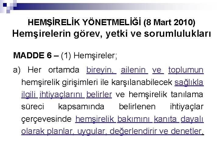 HEMŞİRELİK YÖNETMELİĞİ (8 Mart 2010) Hemşirelerin görev, yetki ve sorumlulukları MADDE 6 – (1)