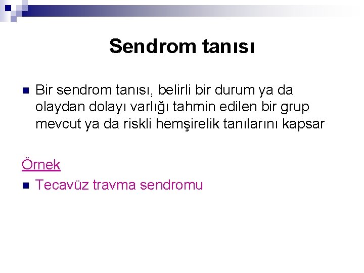 Sendrom tanısı n Bir sendrom tanısı, belirli bir durum ya da olaydan dolayı varlığı