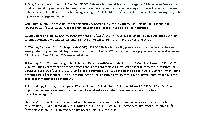 J. Cole, Psychopharmacology (1959): 142, 386 -7: Delavare hospital: 6 år etter innleggelse: 70